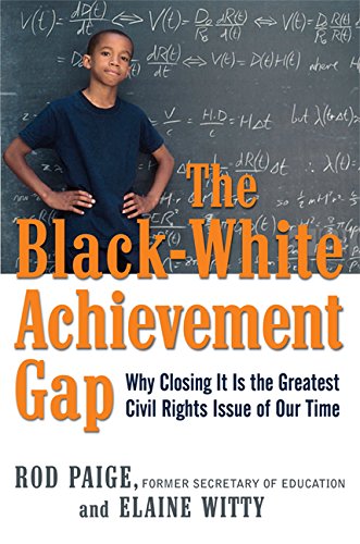 The Blackwhite Achievement Gap: Why Closing It Is The Greatest Civil Rights Issue Of Our Time,Used