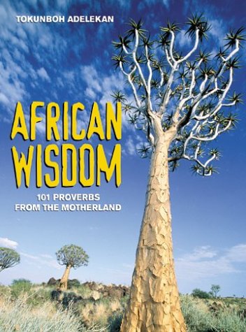 African Wisdom: 101 Proverbs From The Motherland,New