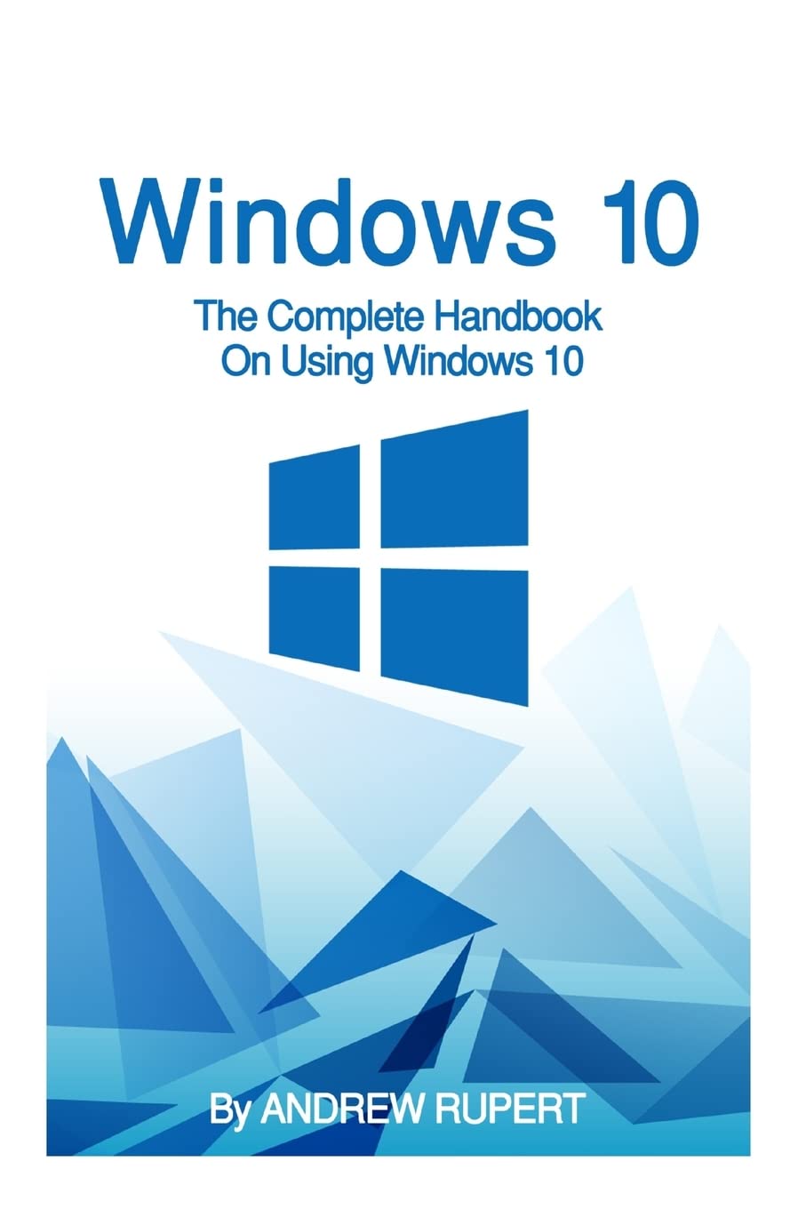 Windows 10: The Complete Handbook On Using Windows 10,Used