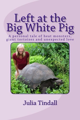 Left At The Big White Pig: A Personal Tale Of Heat Monsters, Giant Tortoises And Unexpected Love,Used