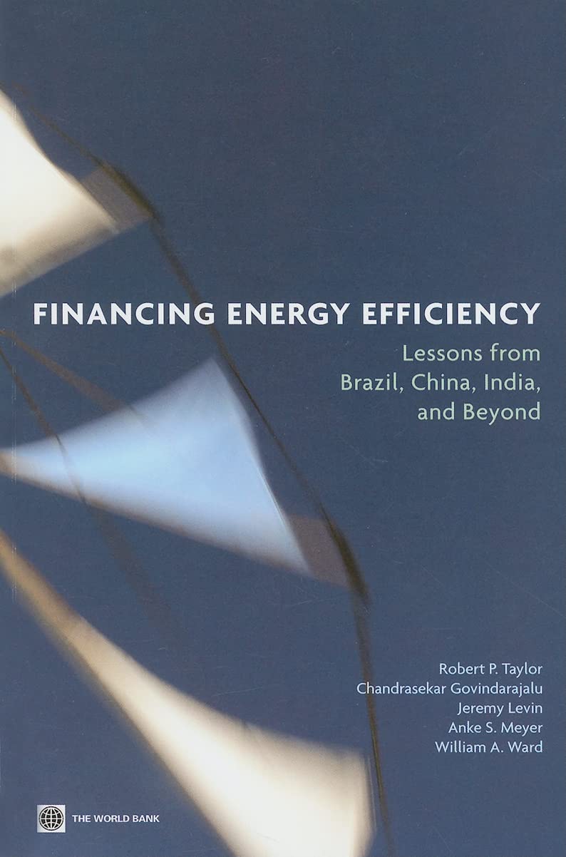 Financing Energy Efficiency: Lessons From Brazil, China, India, And Beyond,New