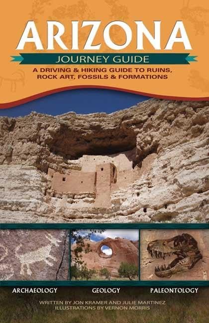 Arizona Journey Guide: A Driving And Hiking Guide to Ruins, Rock Art, Fossils And Formations,New