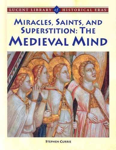 Miracles, Saints, and Pagan Superstition: The Medieval Mind (Lucent Library of Historical Eras),Used