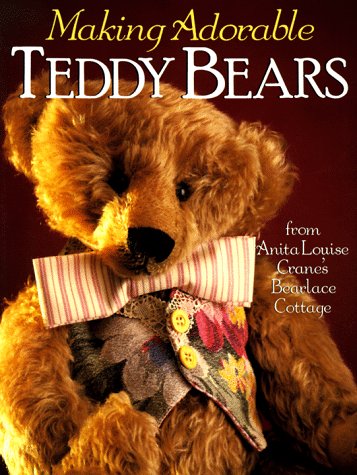 Making Adorable Teddy Bears: From Anita Louise'S Bearlace Cottage,Used