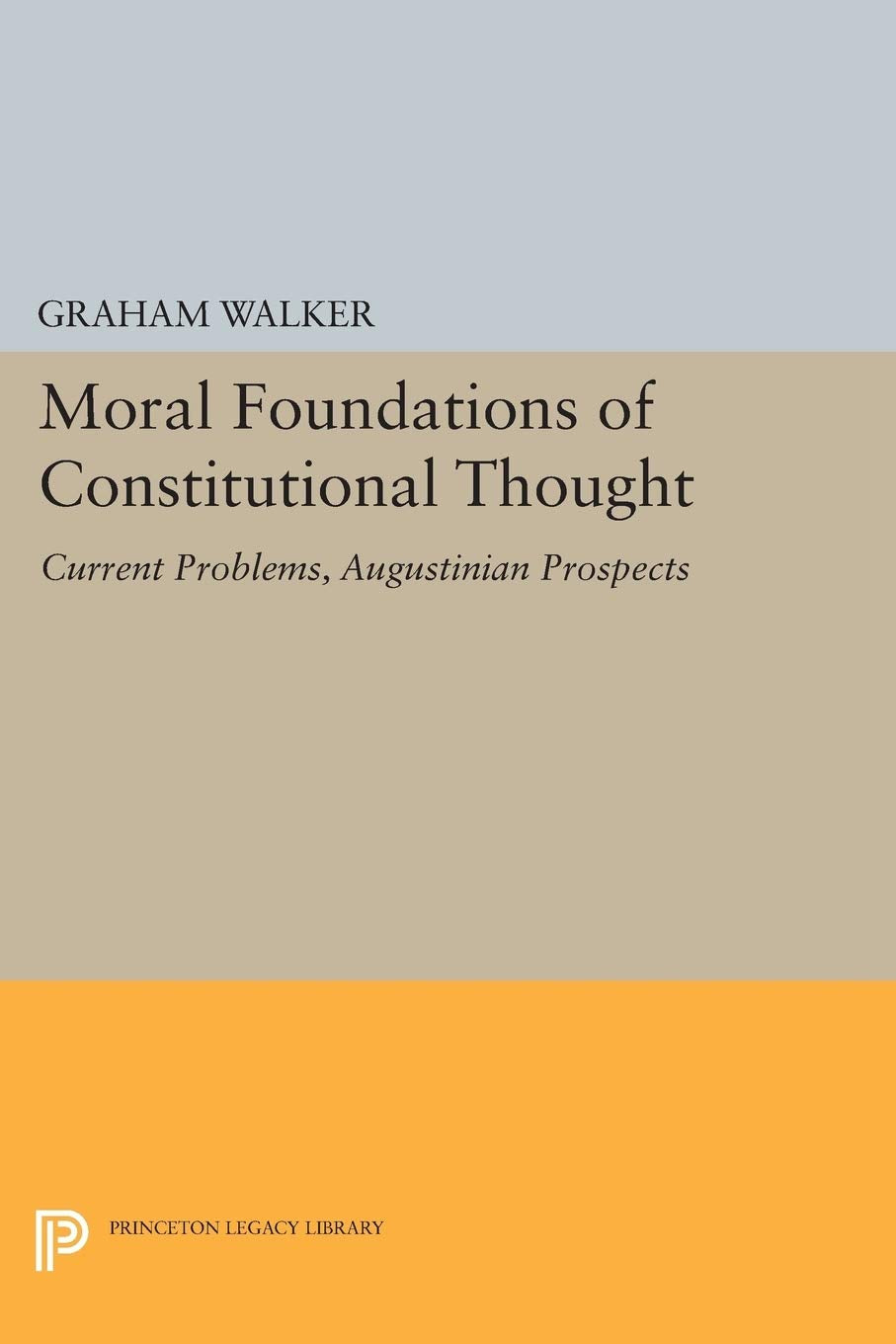 Moral Foundations of Constitutional Thought: Current Problems, Augustinian Prospects (Princeton Legacy Library),Used