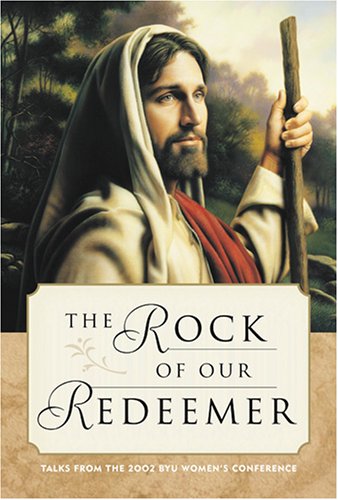 The Rock of Our Redeemer: Talks from the 2002 Byu Women's Conference,Used