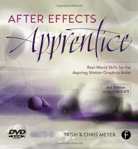 After Effects Apprentice, Third Edition: Real World Skills For The Aspiring Motion Graphics Artist (Apprentice Series),New