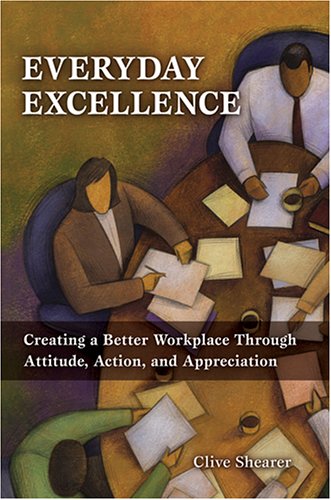 Everyday Excellence: Creating a Better Workplace Through Attitude, Action, and Appreciation,Used