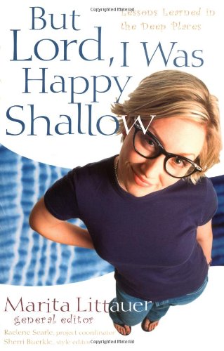 But Lord, I Was Happy Shallow: Lessons Learned In The Deep Places,New
