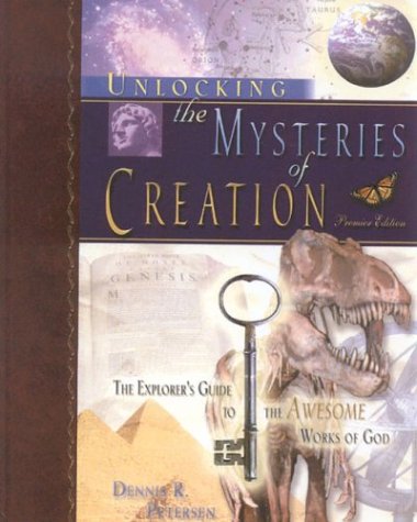 Unlocking the Mysteries of Creation: The Explorer's Guide to the Awesome Works of God,New