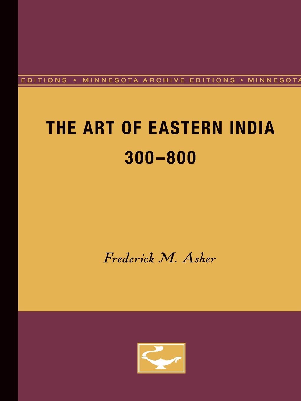 The Art of Eastern India, 300800 (Minnesota Archive Editions),Used