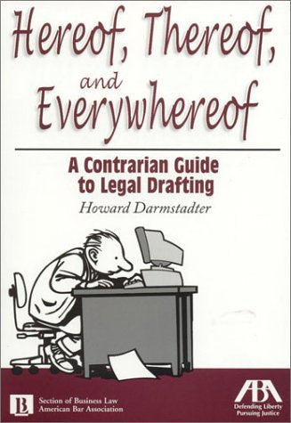 Hereof, Thereof and Everywhereof: A Contrarian Guide to Legal Drafting,Used