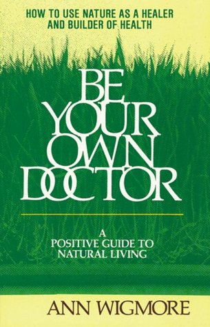 Be Your Own Doctor: A Positive Guide To Natural Living,Used