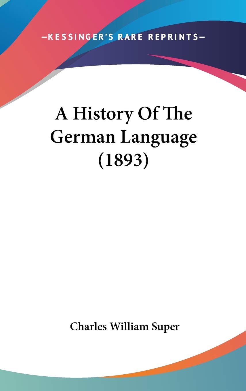 A History Of The German Language (1893),New