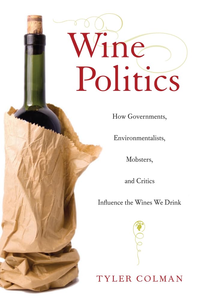 Wine Politics: How Governments, Environmentalists, Mobsters, And Critics Influence The Wines We Drink,Used
