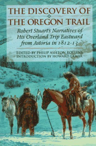 The Discovery Of The Oregon Trail: Robert Stuart'S Narratives Of His Overland Trip Eastward From Astoria In 181213,Used