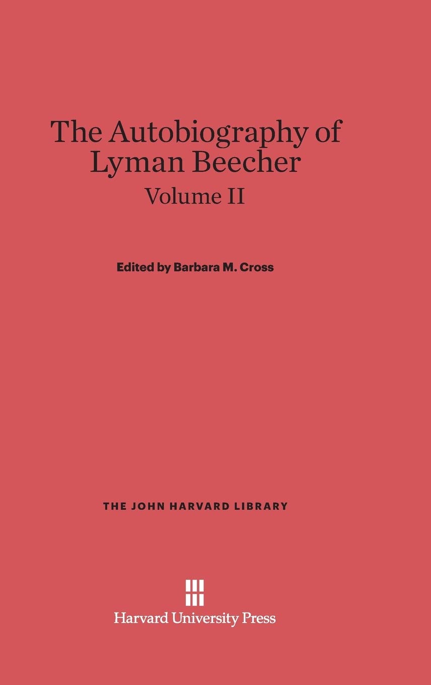 The Autobiography Of Lyman Beecher, Volume Ii (The John Harvard Library, 77),Used