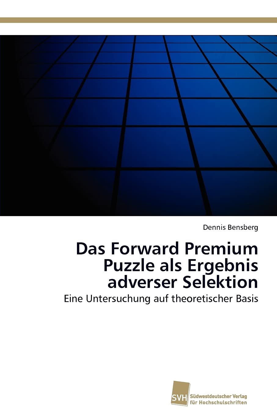 Das Forward Premium Puzzle als Ergebnis adverser Selektion: Eine Untersuchung auf theoretischer Basis (German Edition),Used