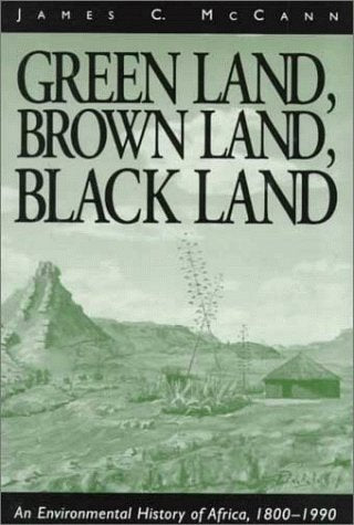 Green Land, Brown Land, Black Land: An Environmental History Of Africa, 18001990,New