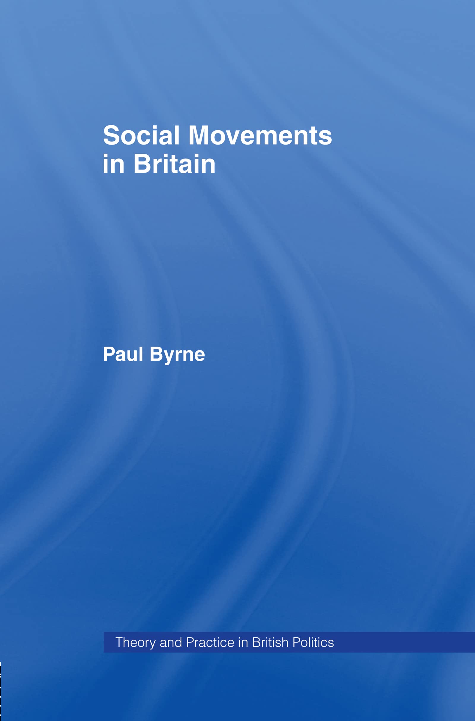 Social Movements In Britain (Theory And Practice In British Politics)