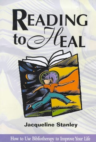 Reading to Heal : How to Use Bibliotherapy to Improve Your Life,New