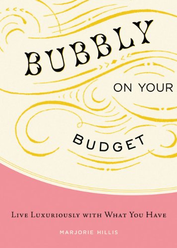 Bubbly On Your Budget: Live Luxuriously With What You Have,New