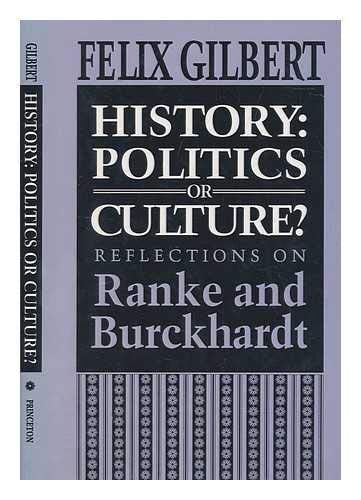 History: Politics or Culture? Reflections on Ranke and Burckhardt (Princeton Legacy Library, 1086),New