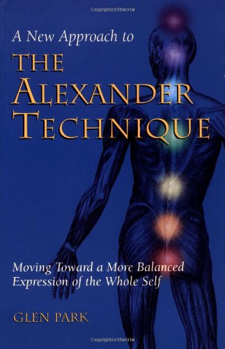 A New Approach To The Alexander Technique: Moving Toward A More Balanced Expression Of The Whole Self,Used
