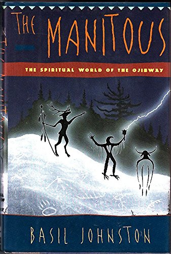 The Manitous: The Spiritual World Of The Ojibway,New