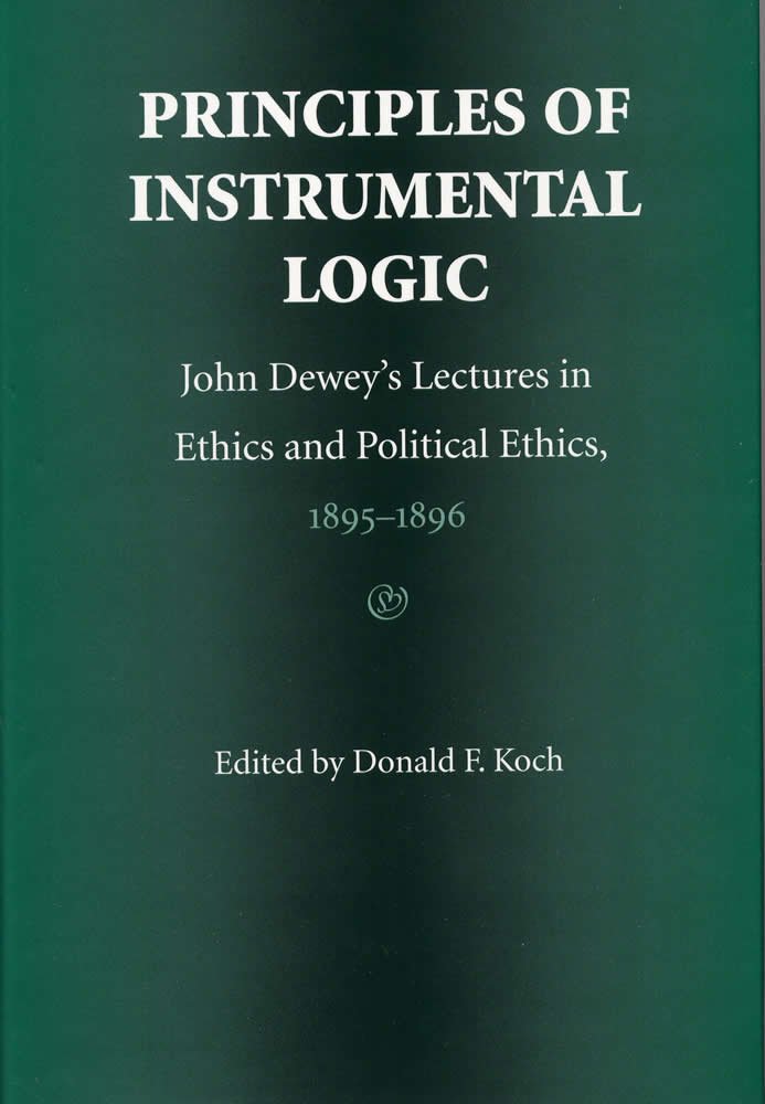 Principles Of Instrumental Logic: John Dewey'S Lectures In Ethics And Political Ethics, 18951896,Used