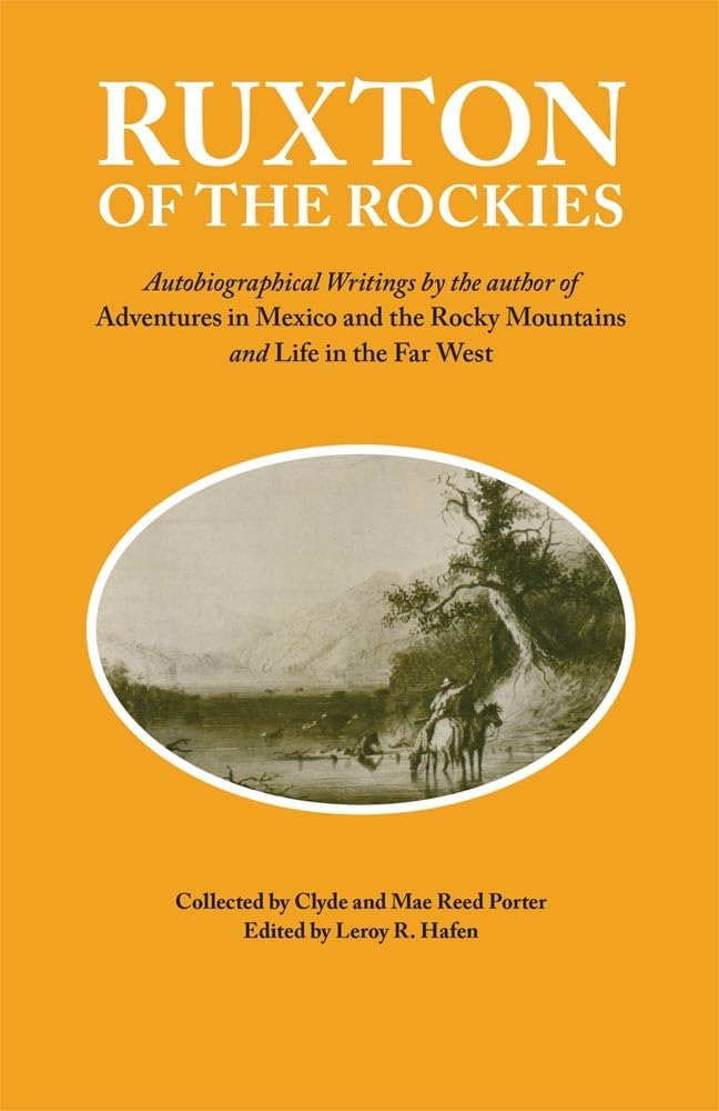 Ruxton of the Rockies: Autobiographical Writings by the author of Adventures in Mexico and the Rocky Mountains and Life in the F,Used