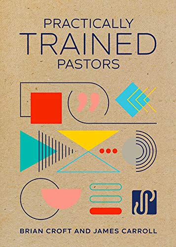 Practically Trained Pastors: A 52Week Field Guide for Ministry in the Trenches,Used