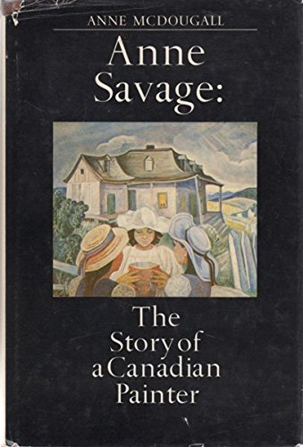 Anne Savage: The Story of a Canadian Painter,Used