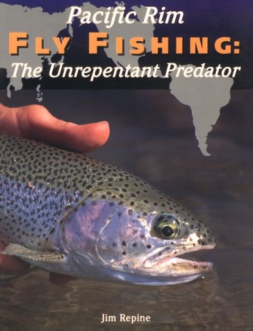 Pacific Rim Fly Fishing: The Unrepentant Predator,Used