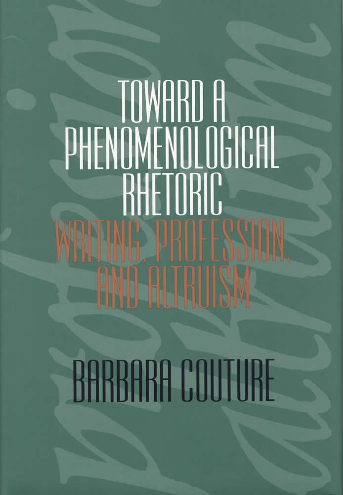 Toward A Phenomenological Rhetoric : Writing, Profession And Altruism,Used