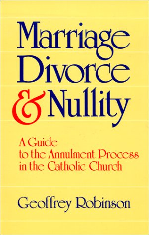 Marriage Divorce And Nullity: A Guide To The Annulment Process In The Catholic Church,Used