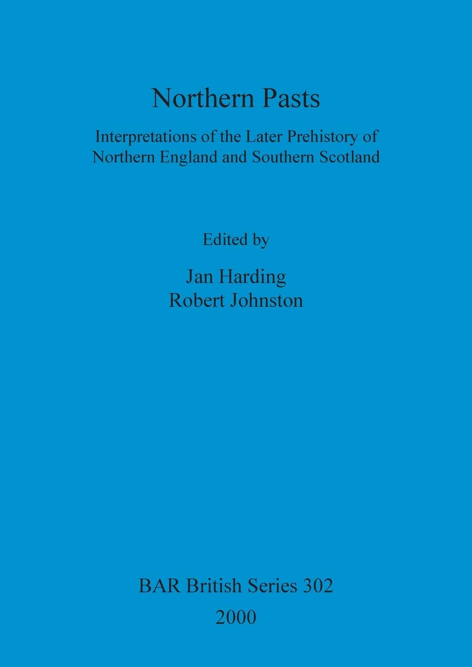 Northern Pasts: Interpretations Of The Later Prehistory Of Northern England And Southern Scotland (Bar British),Used