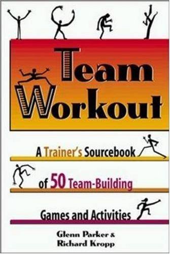 Team Workout: A Trainer'S Sourcebook Of 50 Teambuilding Games And Activities,New