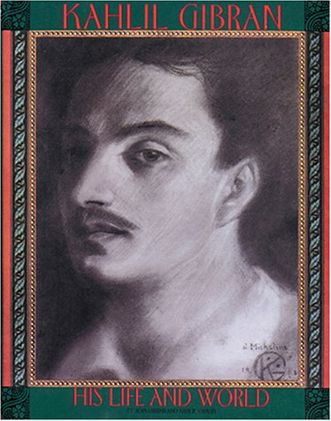 Kahlil Gibran: His Life and World,New