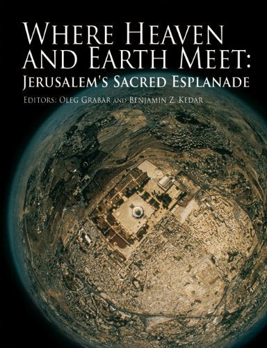 Where Heaven and Earth Meet: Jerusalem's Sacred Esplanade (Jamal and Rania Daniel Series in Contemporary History, Politics, Cult,Used