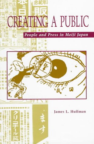 Creating a Public: People and Press in Meiji Japan,Used