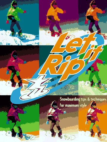 Let It Rip: The Ultimate Guide to Snowboarding,Used