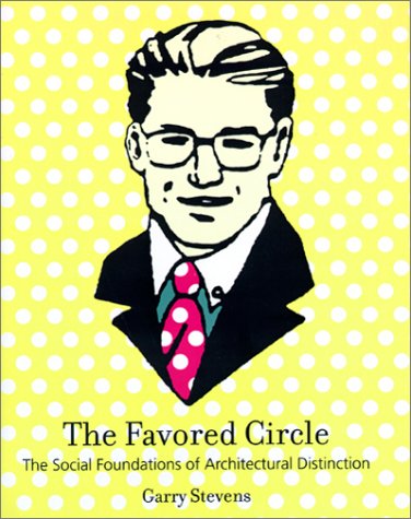 The Favored Circle: The Social Foundations Of Architectural Distinction,New