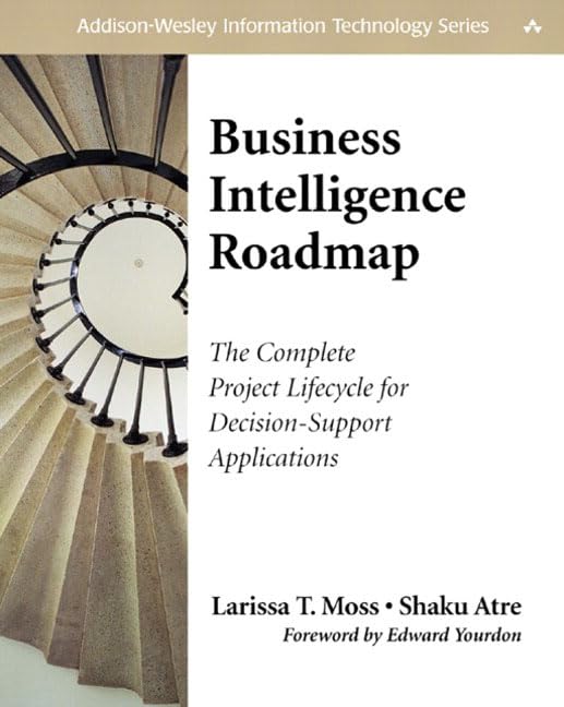 Business Intelligence Roadmap: The Complete Project Lifecycle For Decisionsupport Applications