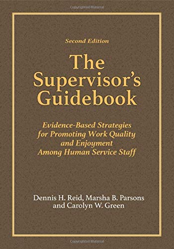 The Supervisors Guidebook: Evidencebased Strategies For Promoting Work Quality And Enjoyment Among Human Service Staff-used