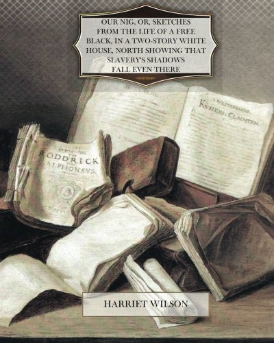 Our Nig, Or, Sketches From The Life Of A Free Black, In A Twostory White House,Used