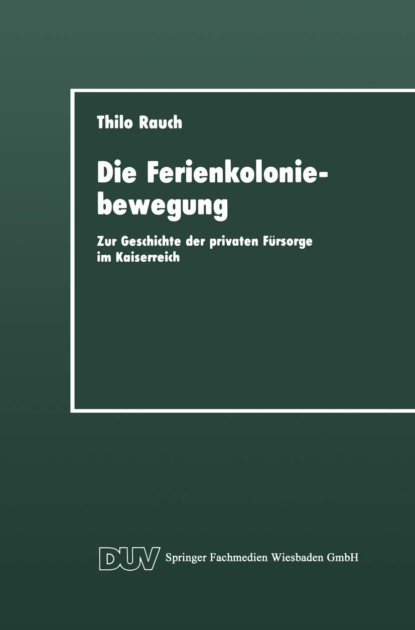Die Ferienkoloniebewegung: Zur Geschichte der privaten Frsorge im Kaiserreich (DUV Sozialwissenschaft) (German Edition),Used