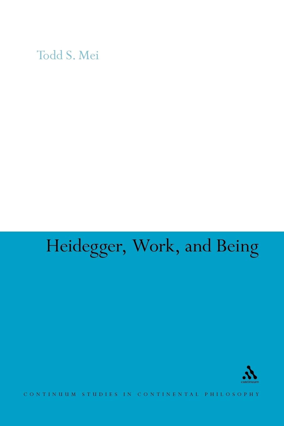 Heidegger, Work, and Being (Continuum Studies in Continental Philosophy, 80),Used