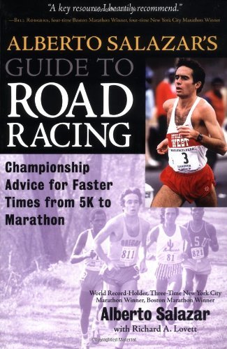 Alberto Salazars Guide To Road Racing : Championship Advice For Faster Times From 5K To Marathons,New