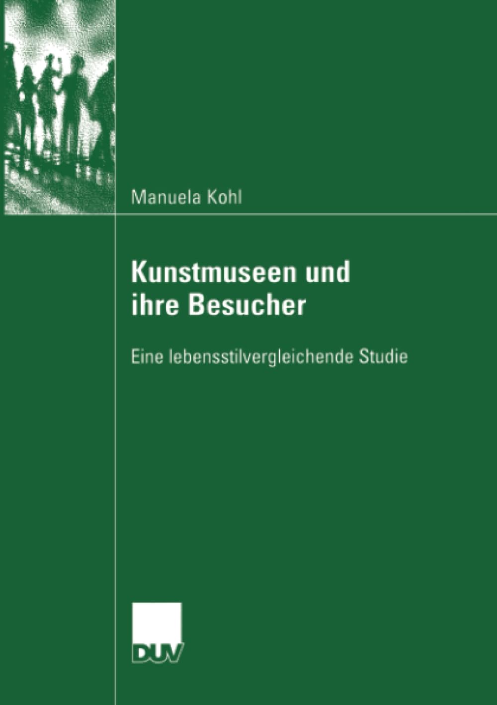 Kunstmuseen und ihre Besucher: Eine lebensstilvergleichende Studie (German Edition),New